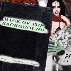tone & Chawncy - Back Of The Background(Prod. By Todd?!)