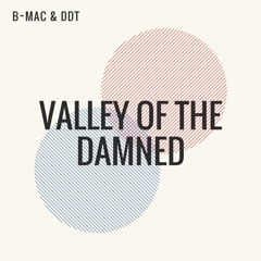 B~Mac & DDT ~ Valley Of The Damned