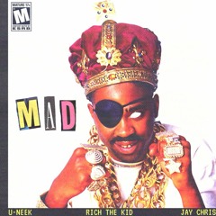 MAD (RICH THE KID x U-NEEK x JAY CHRIS) PROD. BRENTRAMBO & UGLYFRIEND