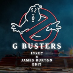 G BUSTERS (Inxec & James Burton edit) *FREE DOWNLOAD*