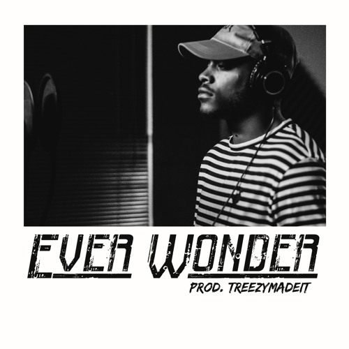 Ever Wonder (prod. TreezyMadeIt!)