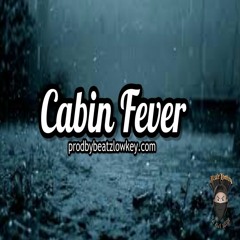 Cabin Fever  [Prod x Beatz.Lowkey]
