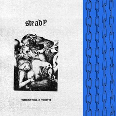 WRCKTNGL & YOUTH - Steady