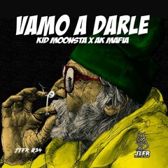 Kid Moonsta x AK Mafia - Vamo' a Darle (JTFR 034) [OUT NOW SPOTIFY]
