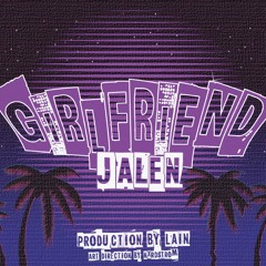 Jalen - Girlfriend (p. LAIN)