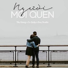 Người Mới Quen | Tây Giang Ft. Cu Quậy Ft. Duysudio