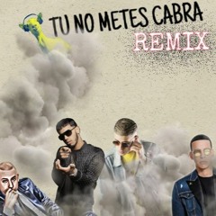 TU NO METES CABRA REMIX-Bad Bunny, Daddy Yankee, Anuel & Cosculluela