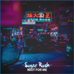 Sugar Rush - Wait For Me