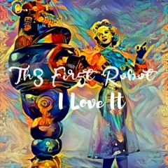 Th3 Fir5t Robot - I Love It(free download)