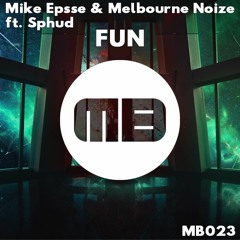 Mike Epsse & Melbourne Noize - FUN (Ft Sphud)[MB023]