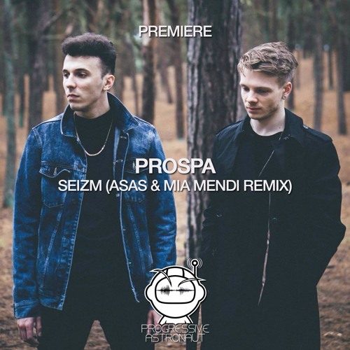 Stream PREMIERE: Prospa - Seizm (ASAS & Mia Mendi Remix) [Suah] by  Progressive Astronaut | Listen online for free on SoundCloud