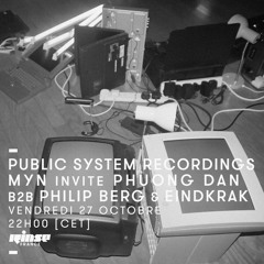 PUBLIC SYSTEM RECORDINGS - MYN invite PHUONG DAN B2B PHILIP BERG & EINDKRAK | RINSE FRANCE - OCT 17