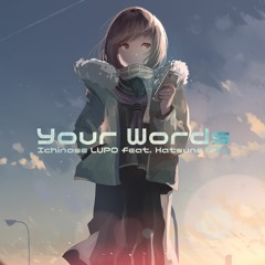 Your Words - Ichinose LUPO feat. Hatsune Miku