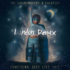 The Chainsmokers & Coldplay - Something Just Like This (Landon Remix)