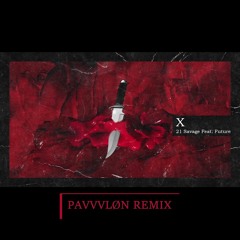 21 Savage & Metro Boomin - X ft Future (PAVVVLØN Remix)