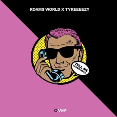 ROAMS WORLD Ft Tyreeeezy - Tell Me Somethin