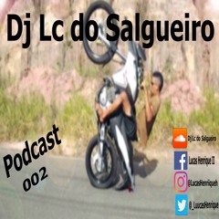 =Podcast=002=Dj Lc Do Salgueiro= 2016 Sóóóó Putariaaa No B13
