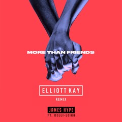 More Than Friends - James Hype feat. Kelli-Leigh (Elliott Kay Remix) [KISS FM RIP]