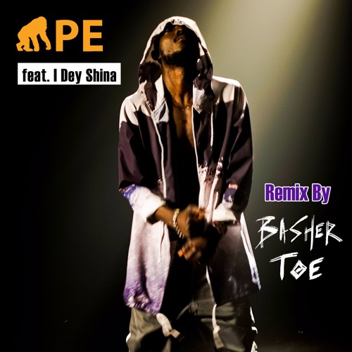 APE feat. I Dey Shina - Remix by Basher Toe