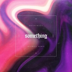 Skintrest - SOMETHING (maxwell remix)