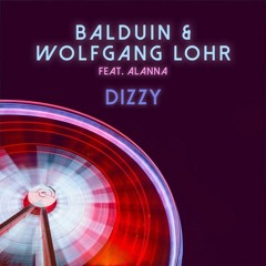 Balduin & Wolfgang Lohr - Dizzy (ft. Alanna)