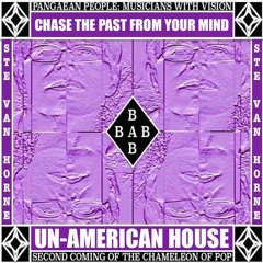 CHASE THE PAST FROM YOUR MIND by UN-AMERICAN HOUSE aka @Ste_Van_Horne and Tiho