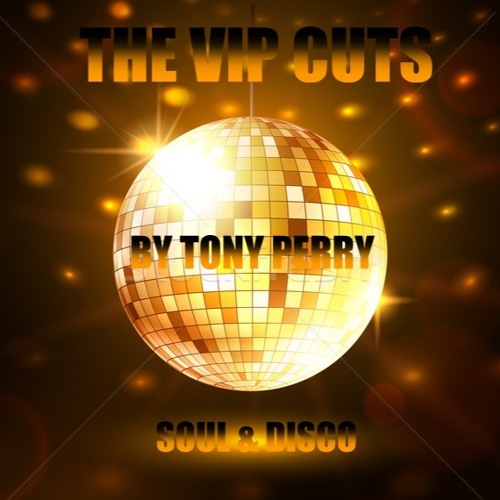SOUL & DISCO THE VIP CUTS - BY TONY PERRY 2017