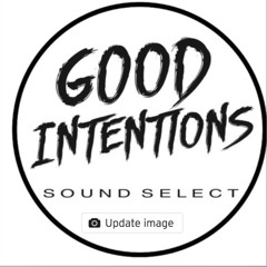 GOOD INTENTIONS - SOUND SELECT | Episode 28
