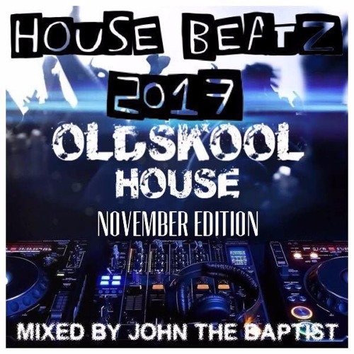 House Beatz 2017 Oldskool House November Edition Mixed By John The Baptist