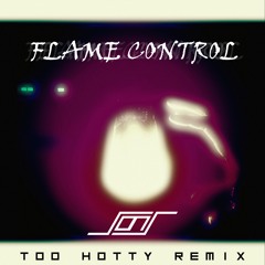 FLAMECONTROL (TOO HOTTY REMIX)