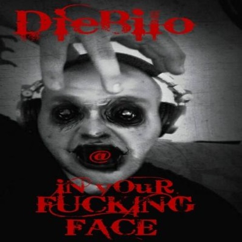DieBilo @ iN yOuR FUCKING FACE