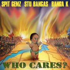 Banga K feat. Spit Gemz - Who Cares? prod by Stu Bangas