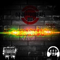 #AfroBashmentVol.1 [Mixed by @JeffroBeats]