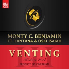 Monty C Benjamin Ft. Lantana & Oski Isaiah - Venting Pt. III
