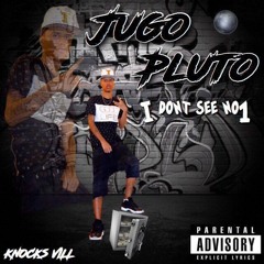 Jugo Pluto - I Don't See NO1 Freestyle