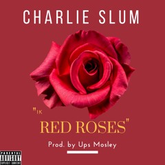 Charlie Slum - 1000 Red Roses [Prod. by Ups Mosley] *What Iph Studio