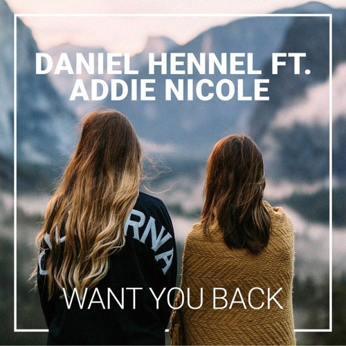 Daniel Hennell feat. Addie Nicole - Want You Back by ...