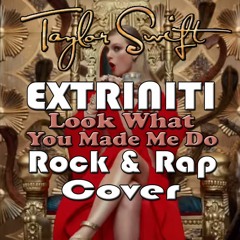 Extriniti "Look What You Made Me Do" Rock & Rap Cover (Taylor Swift)