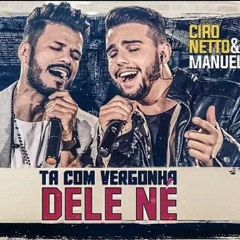 Ciro Netto & Manuel - Tá Com Vergonha Dele Né