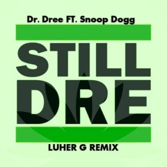 Dr. Dree Ft. Snoop Dog - Still DRE (LUHER G Remix)