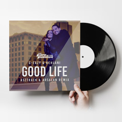 G-Eazy & Kehlani - Good Life  (Asztrack & Arsalan Remix) *FREE DOWNLOAD*
