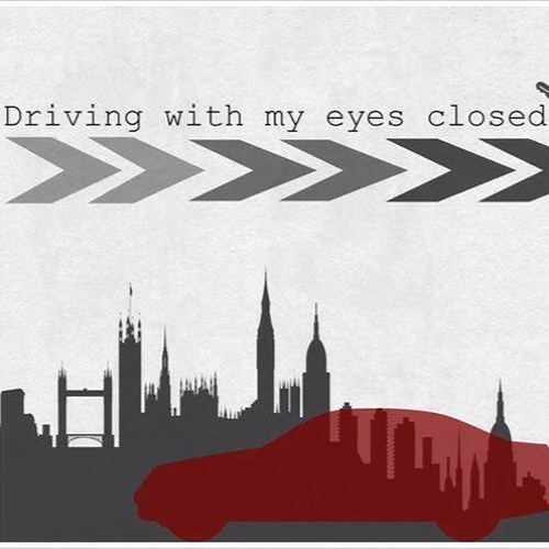 Driving With My Eyes Closed
