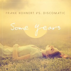 Frank Kohnert vs. Discomatic - Some Years (Sven Kuhlmann Edit)