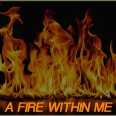 A FIRE WITHIN ME