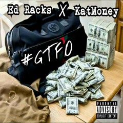 #Gtfo - Ed Racks ft Katmoney