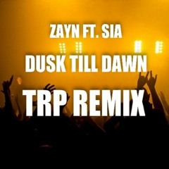 Zayn Ft. Sia - Dusk Till Dawn (TRP Remix) - Free Download