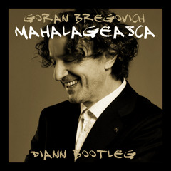 Goran Bregovic – Mahalageasca (Diann Bootleg)[FREE DOWNLOAD]