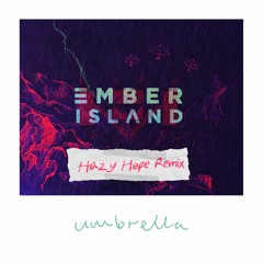 Ember Island - Umbrella (Hazy Hope Remix)