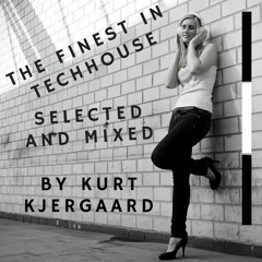 The Finest In Techhouse  Mixed by Kurt Kjergaard