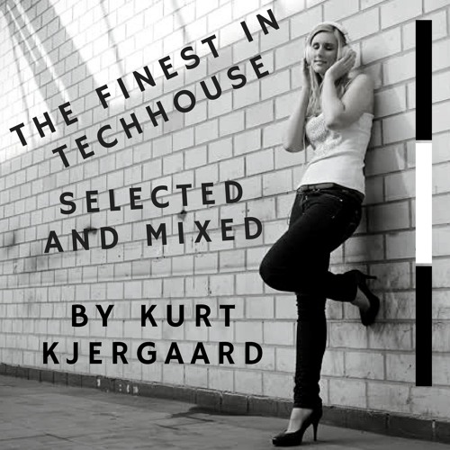 The Finest In Techhouse  Mixed by Kurt Kjergaard